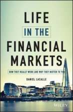 Life in the Financial Markets  How They Really Work and Why They Matter to You