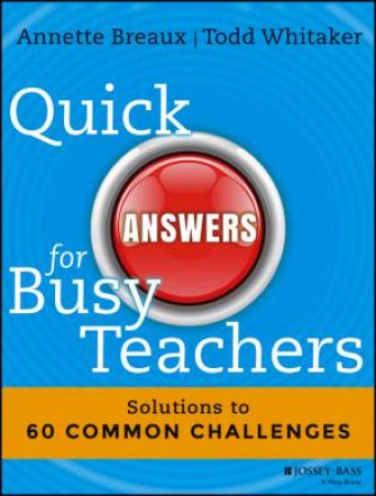 Quick Answers for Busy Teachers by Annette Breaux & Todd Whitaker