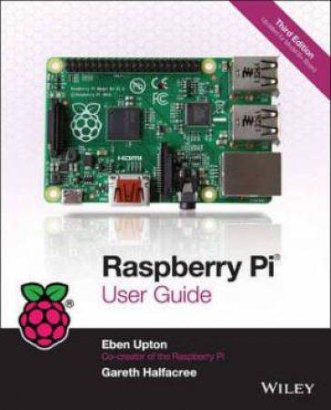 Raspberry Pi User Guide 3Ed by Eben Upton & Gareth Halfacree