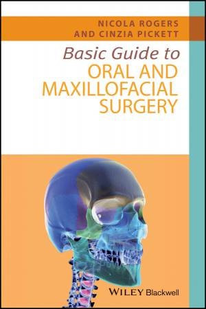 Basic Guide To Oral And Maxillofacial Surgery by Nicola Rogers & Cinzia Pickett