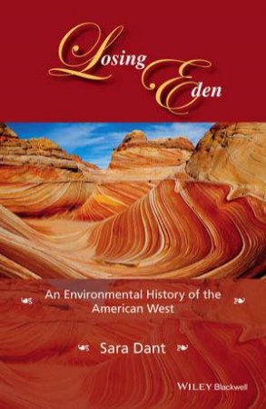 Losing Eden: An Environmental History of the Amrican West by Sara Dant