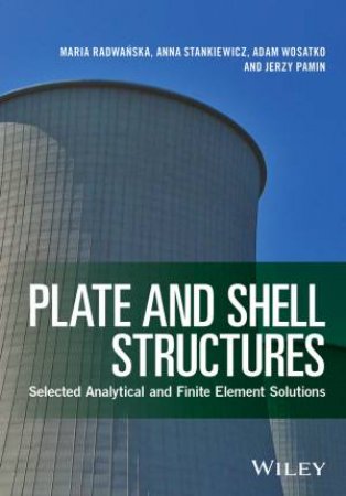Plate And Shell Structures: Selected Analytical  And Finite Element Solutions by Maria Radwanska & Anna Stankiewicz & Adam Wosatko & Jerzy Pamin