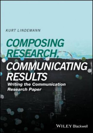 Composing Research, Communicating Results by Kurt Lindemann