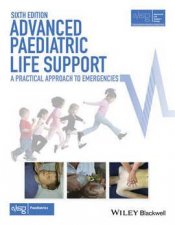 Advanced Paediatric Life Support A Practical Approach To Emergencies  6th Ed