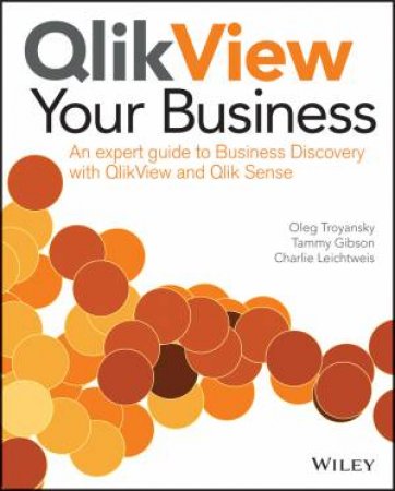 Qlikview Your Business by Oleg Troyansky & Tammy Gibson & Charlie Leichtweis