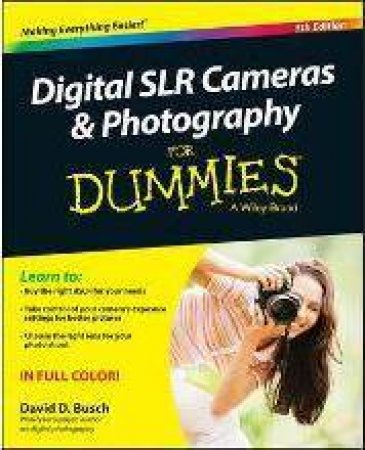 Digital SLR Cameras & Photography for Dummies - 5th Ed. by David D. Busch