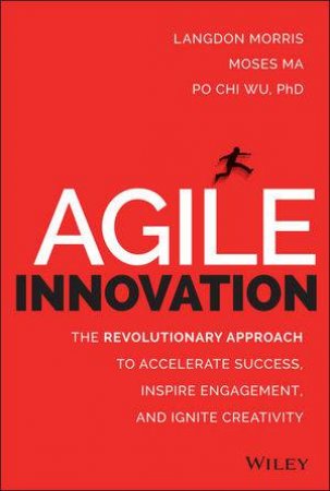 Agile Innovation by Langdon Morris & Moses Ma & Po Chi Wu