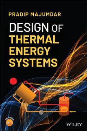 Design Of Thermal Energy Systems by Pradip Majumdar