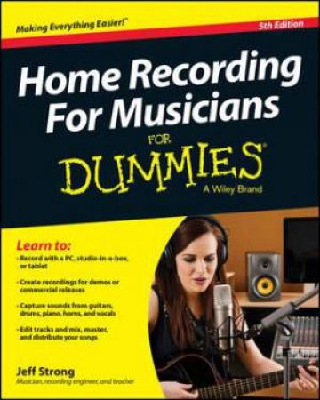 Home Recording for Musicians for Dummies 5th Ed by Jeff Strong