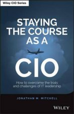 Staying the Course as a Cio How to overcome the trials and challenges of leadership