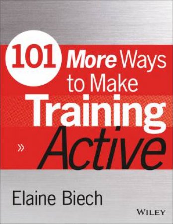 101 More Ways to Make Training Active by Elaine Biech