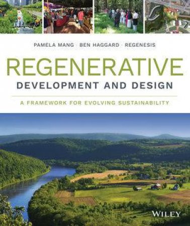 Regenerative Development And Design: A Framework For Evolving Sustainability by Various