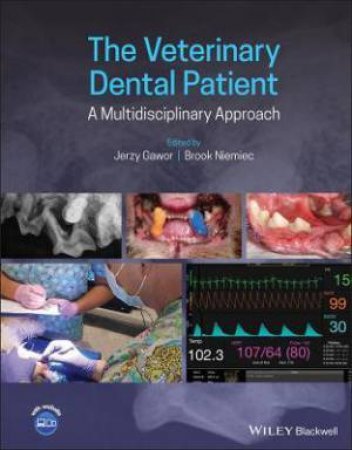 The Veterinary Dental Patient: A Multidisciplinary Approach by Jerzy Gawor & Brook Niemiec
