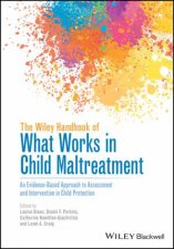 The Wiley Handbook of What Works in Child Maltreatment  An EvidenceBased Approach to Assessment and Intervention in Child Protection
