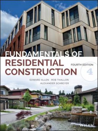 Fundamentals Of Residential Construction, Fourth Edition by Edward Allen & Rob Thallon & Alexander C. Schreyer
