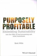 Purposely Profitable Embedding Sustainability Into The DNA Of Food Processing And Other Businesses