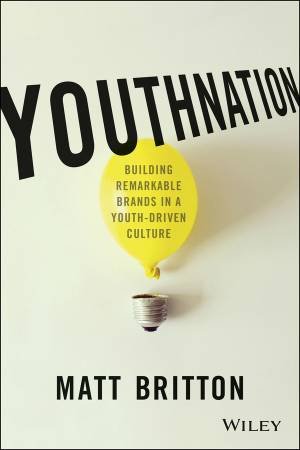 Youthnation: Building Remarkable Brands in a Youth-Driven Culture by Matt Britton