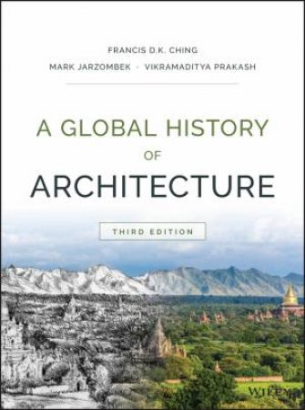 A Global History Of Architecture, Third Edition by Francis D. K. Ching & Mark M. Jarzombek & Vikramaditya Prakash