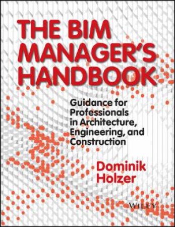 The BIM Manager's Handbook by Dominik Holzer