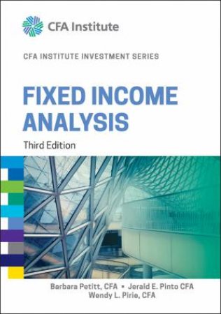Fixed Income Analysis, 3rd Ed by Jerald E. Pinto & Barbara Petitt & Wendy L. Pirie