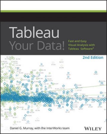 Tableau Your Data!  Fast and Easy Visual Analysis with Tableau Software - 2nd Edition