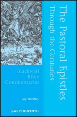 Pastoral Epistles Through The Centuries by Jay Twomey