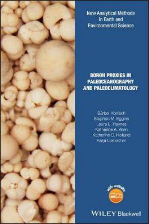 Boron Proxies In Paleoceanography And Paleoclimatology by Barbel Hoenisch & Stephen Eggins