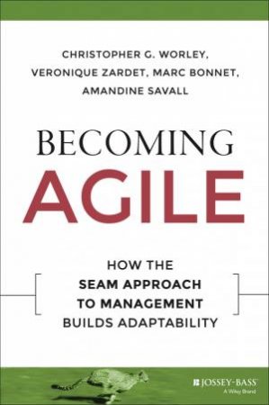Becoming Agile by Christopher G. Worley & Veronique Zardet & Marc Bo