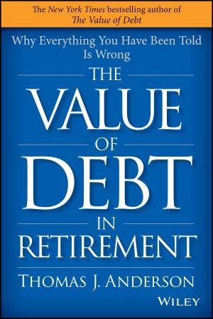 The Value of Debt in Retirement by Thomas J. Anderson
