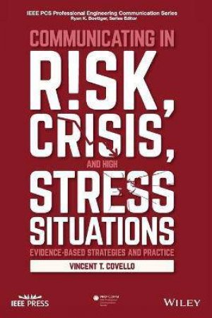 Communicating In Risk, Crisis, And High Stress Situations: Evidence-Based Strategies And Practice by Vincent T. Covello