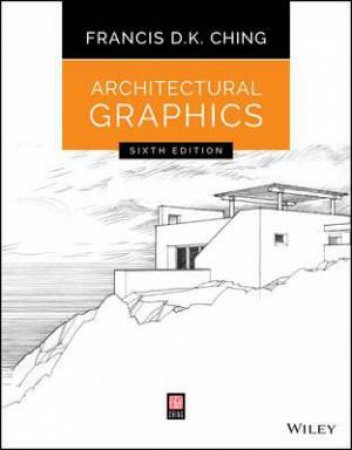 Architectural Graphics - 6th Edition by Francis D. K. Ching