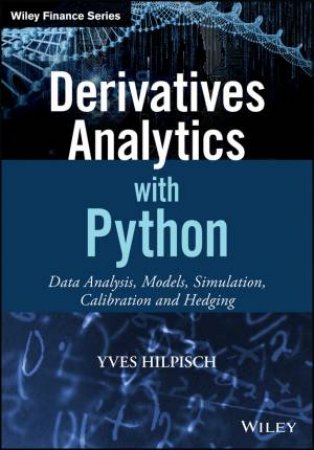 Derivatives Analytics with Python: Data Analysis, Models, Simulation, Calibration and Hedging by Yves Hilpisch