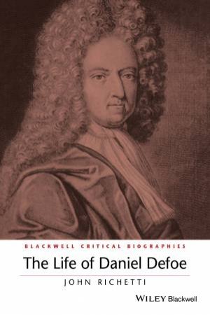 The Life of Daniel Defoe by John Richetti