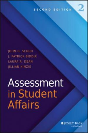 Assessment In Student Affairs- 2nd Edition by John H. Schuh & J. Patrick Biddix & Laura A. Dean