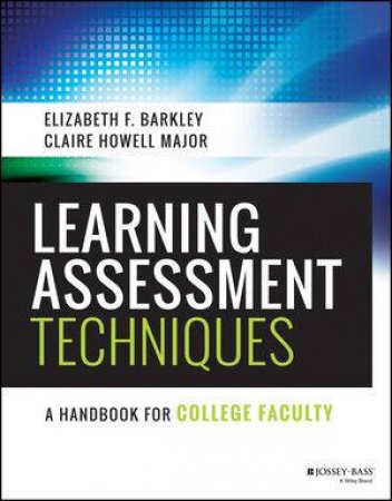 Learning Assessment Techniques by Elizabeth F. Barkley & Claire Howell Major