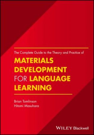 The Complete Guide to the Theory and Practice of Materials Development for Language Learning by Brian Tomlinson & Hitomi Masuhara