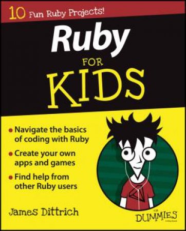 Ruby for Kids for Dummies by James Dittrich & Brian Walls