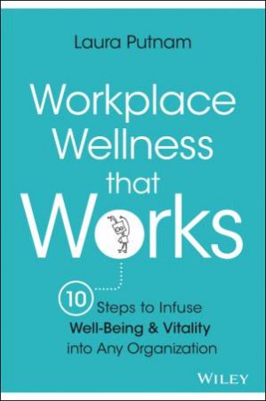 Workplace Wellness That Works by Laura Putnam