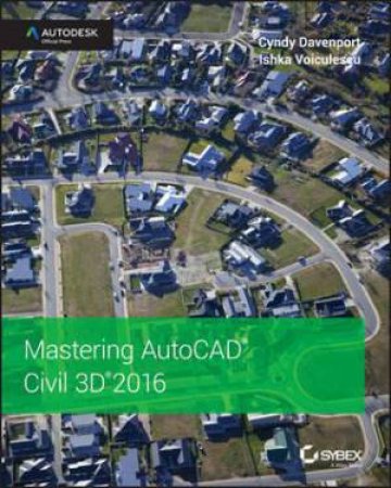 Mastering AutoCAD Civil 3D 2016 by Cyndy Davenport & Ishka Voiculescu