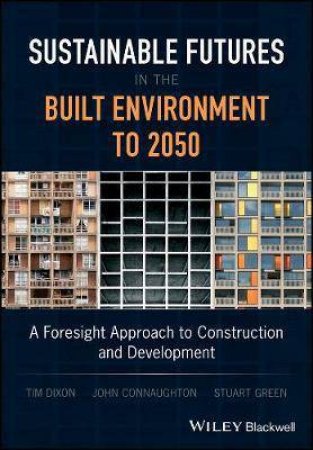 A Foresight Approach To Construction And Development by Tim Dixon, John Connaughton & Stuart Green