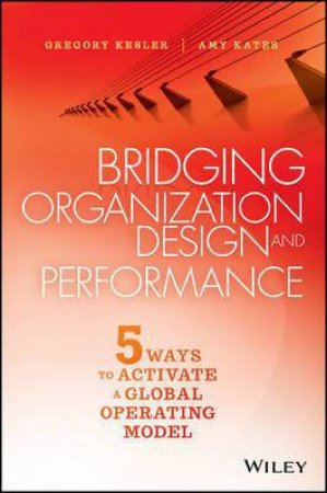 Bridging Organization Design and Performance by Amy Kates & Gregory Kesler