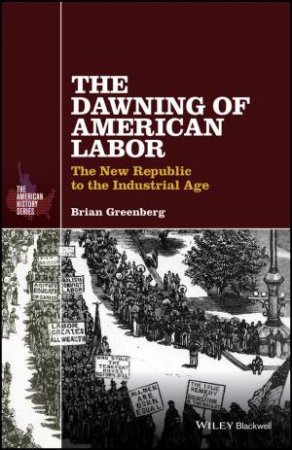 The Dawning of American Labor by Brian Greenberg