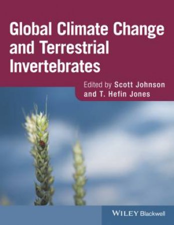 Global Climate Change and Terrestrial Invertebrates by Scott N. Johnson & T. Hefin Jones