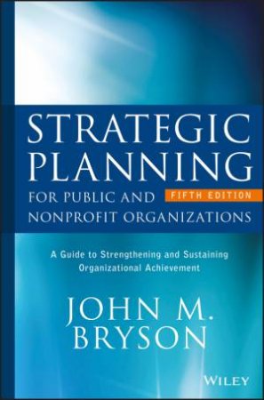 Strategic Planning for Public and Nonprofit Organizations by John M. Bryson