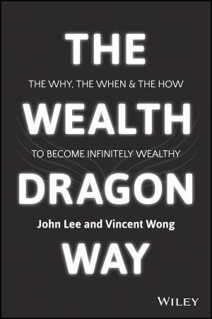 The Wealth Dragon Way by John Lee & Vincent Wong