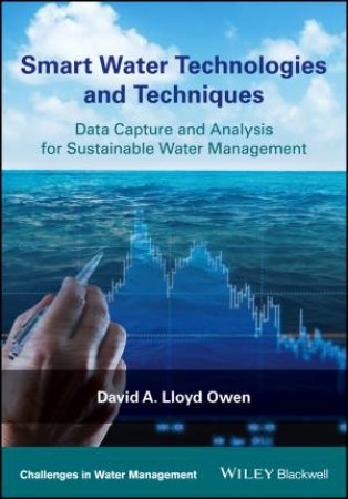 Smart Water Technologies And Techniques: Data Capture And Analysis For Sustainable Water Management by David A. Lloyd Owen