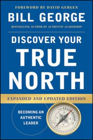 Discover Your True North - Expanded & Updated Edition by Bill George