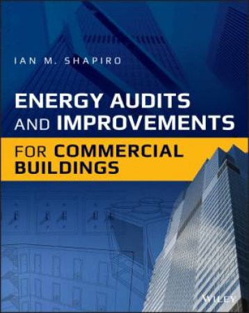 Energy Audits And Improvements For Commercial Buildings by Ian M. Shapiro