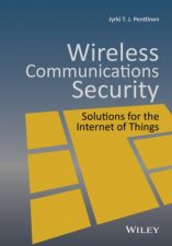 Wireless Communications Security Solutions For The Internet Of Things