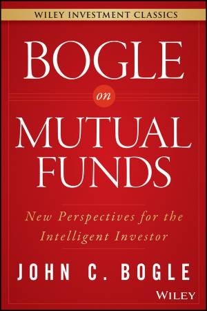 Bogle on Mutual Funds by John C. Bogle